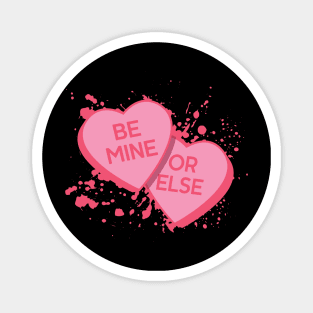 Be Mine Or Else! Magnet